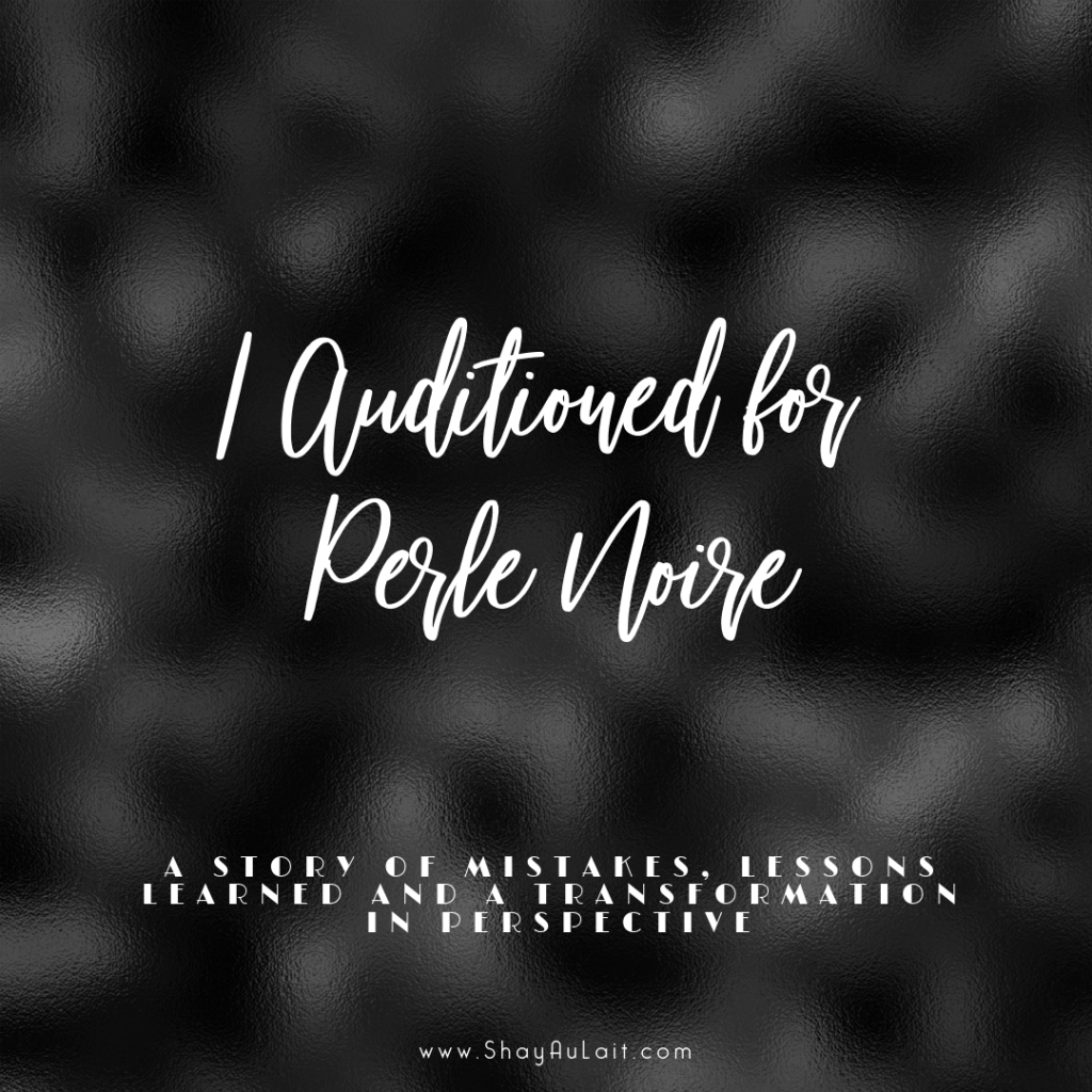 I Auditioned for Perle Noire. A story of mistakes, lessons learned and a transformation in perspective.